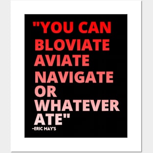 ERIC MAYS BLOVIATE AVIATE NAVIGATE Posters and Art